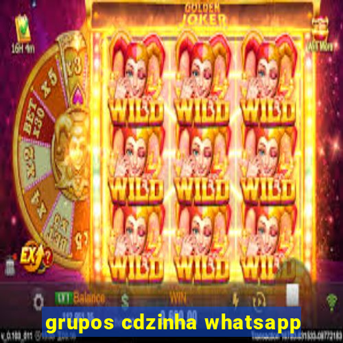 grupos cdzinha whatsapp